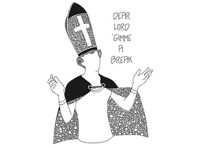 Dear Lord 'gimme a break bishop black white clothing design fancy fun handdrawn illustration ink meme simple