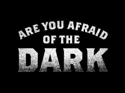 Are You Afraid of the Dark? (GIF)