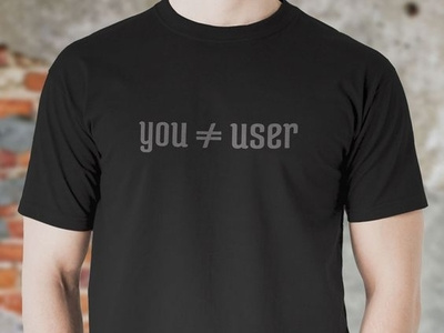 UX Design T-Shirts: 'You Are Not the User'