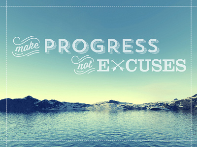 Make Progress, Not Excuses design posters typography wallpaper