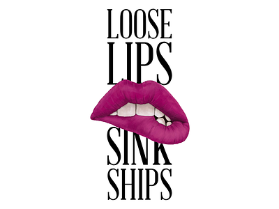 Loose lips sink ships digital painting idiom lips mouth typography