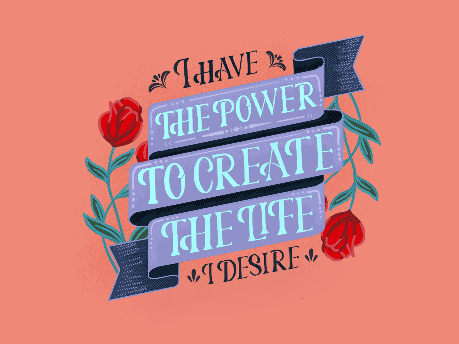 I have the power to create the life I desire by Yes!TypeWorld on Dribbble