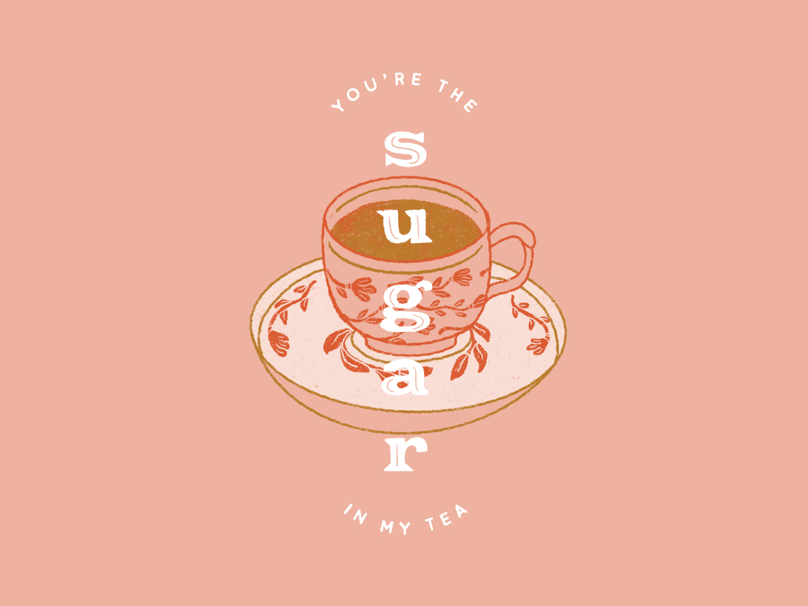 The Sugar in My Tea botanical clean floral food illustration illustration illustration digital lineart minimal procreate sugar tea tea cup tea party typography valentine valentines day valentines day card