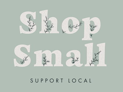 Shop Small botanical botanical illustration branding design digital digital illustration floral illustration local business shop small small business small business saturday support local typography