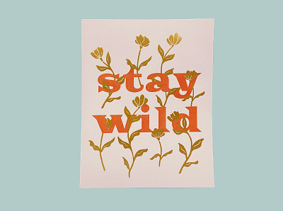 Stay Wild – Floral – Letterpress & Gold Foil 8x10 8x10 print cotton cute decor floral flower print flowers foil gold foil letterpress letterpress poster letterpress print neenah poster print stay wild typography typography print wildflowers