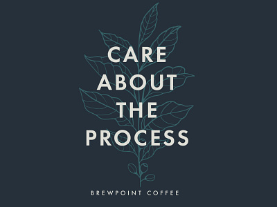 Care About the Process - Brewpoint Coffee botanical botanical illustration coffee coffee cherry coffee plant coffee shop design digital digital illustration drawing floral graphic illustration leaf merchandise plant process shirt design typography