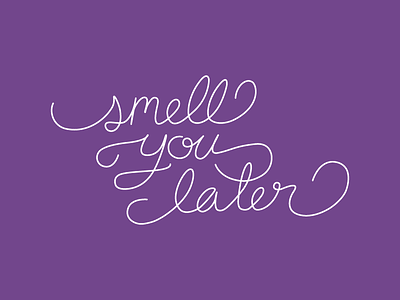 smell you later calligraphy card cursive greeting hand-lettering smell you later