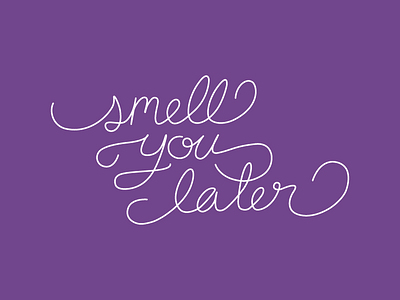 smell you later