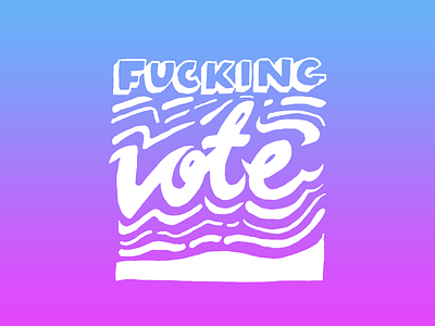 Fucking vote canadian election elxn42 gradient hand lettering lisa frank type vote