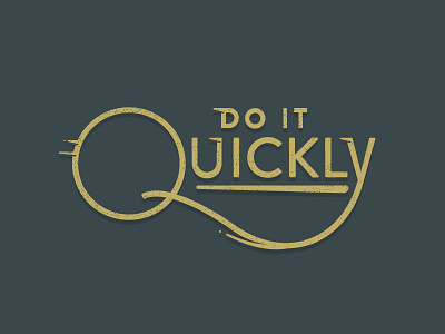 Do It Quickly colors gold lettering minimal movement quick simple texture type typography
