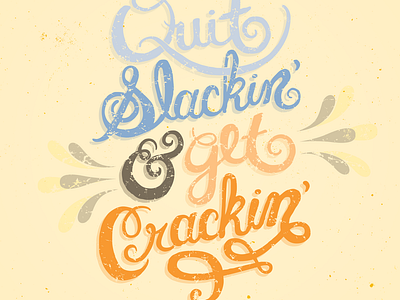 Quit Slackin' and Get Crackin'