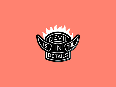 Devil Is In The Details badge fire idiom lettering type typography