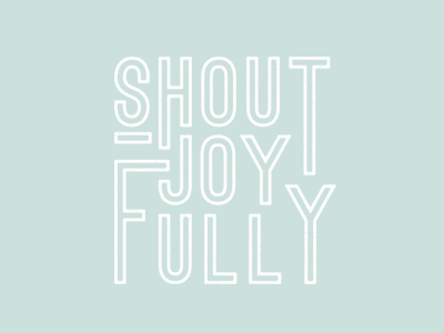 Shout Joyfully clean lines outline type typography verse