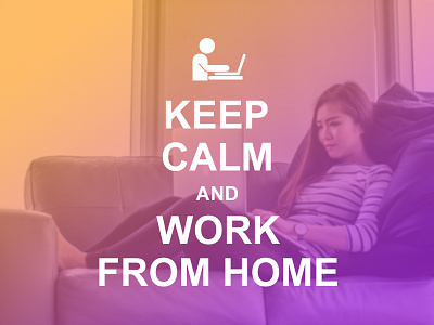 Keep Calm and Work from Home