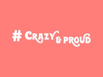 Crazy & Proud crazy health mental mental health proud