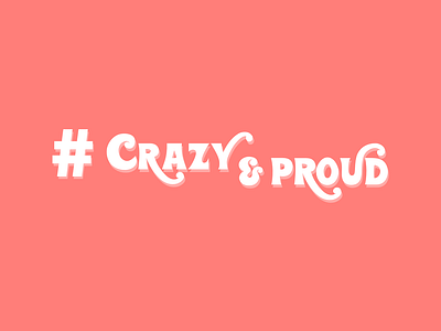 Crazy & Proud