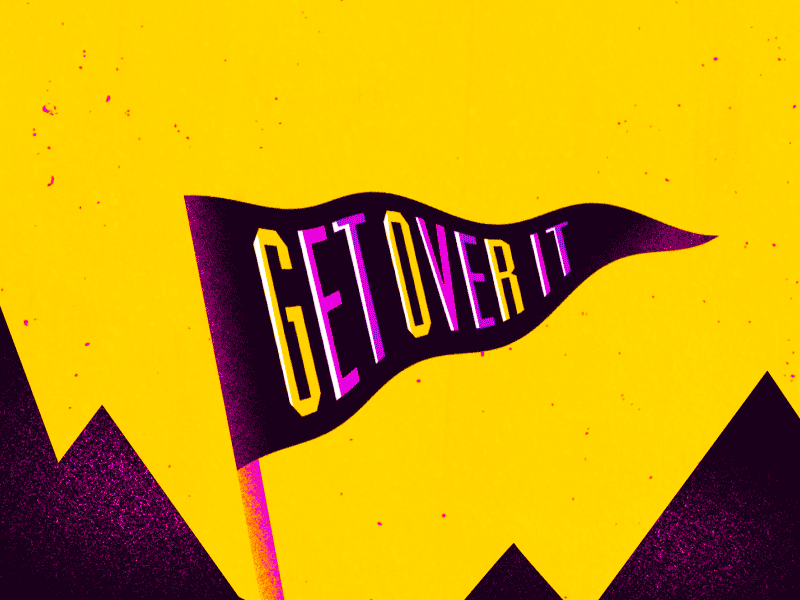 GET OVER IT animation get over it illustration mograph motion graphics motiondesignschool sassy