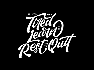 Got Tired? Learn to Rest not to Quit handletter handlettering handtype lettering type type art typography