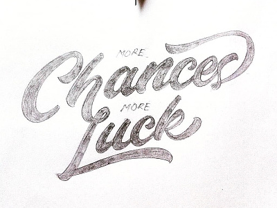 More Chances More Luck customlettering design handletter handlettering handtype lettering pencil pencil sketch sketch type type art typography