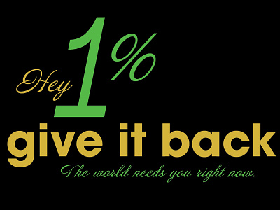 Hey 1%, give it back. The world needs you right now. charity coronavirus financial assistance giving graphic design help