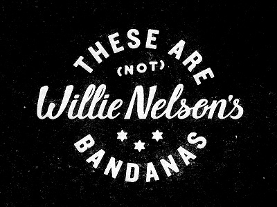 ain't my 'danas! austin bandana country music lettering logo script typography willie nelson