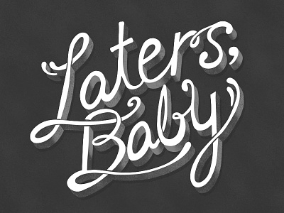 Laters Baby - Lettering