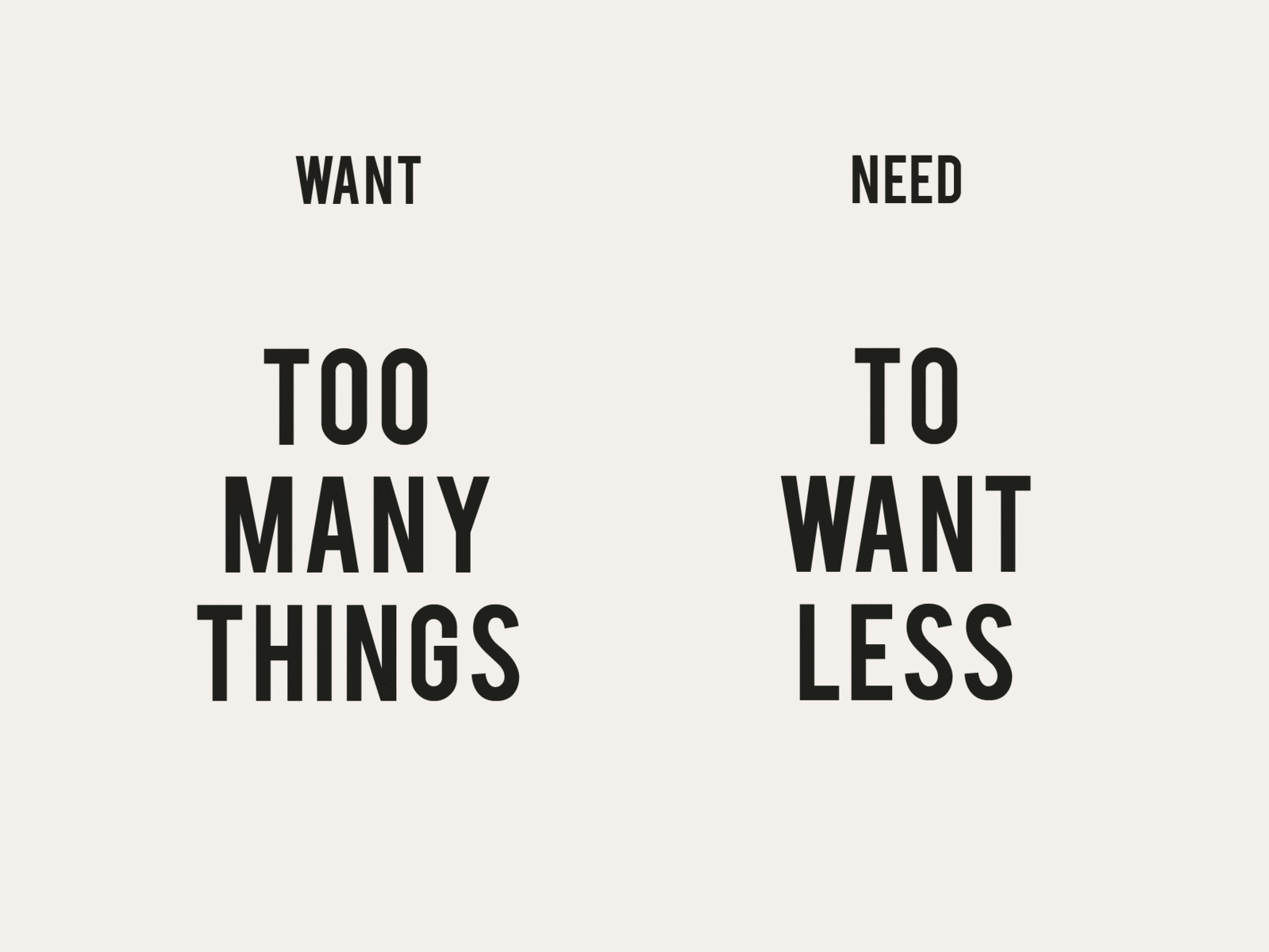 False need. Need vs want. Want you  many things.