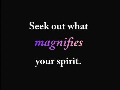 Seek out what magnifies your spirit. animation font gradient inspiration minimal quote quoteoftheday serif type typeface