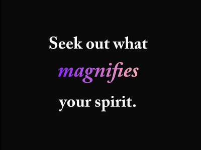 Seek out what magnifies your spirit. animation font gradient inspiration minimal quote quoteoftheday serif type typeface