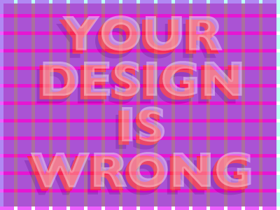 Your Design Is Wrong design dribbble feedback