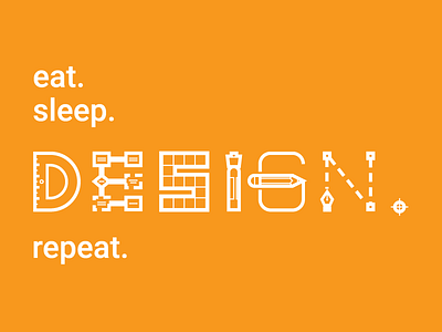 Eat. Sleep. Design. Repeat. illustration marker pencil protractor type typography workflow