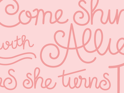 Come Shine with Allie (Process) birthday hand lettering invitation lettering process swirly type typography