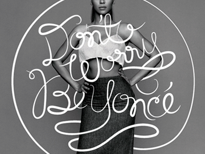 Don't Worry Be Yoncé - Part II (On the Weave) beyonce black and white brush lettering dont worry elegant hand lettering integration lettering type typography weave