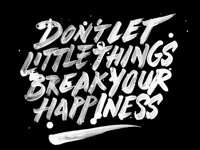 Don't let little things break your happiness brand branding brush brushpen calligraphy custom hand lettering lettering logo logotype typography