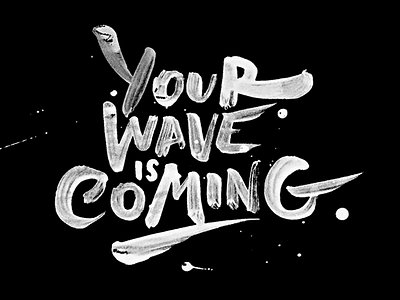 Your Wave Is Coming brush calligraphy custom hand lettering hand made hand writing lettering logo logotype typography wave
