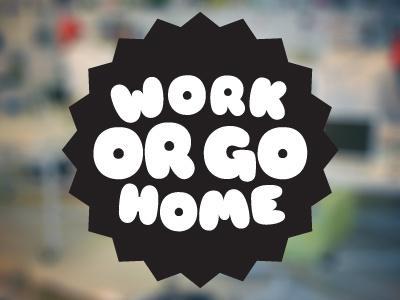 Work or go home print