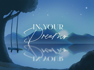 In Your Dreams branding illustration lake mirror mountain nature peace peaceful reflect reflection relax rest sermon sermon series sky sleep stars swing