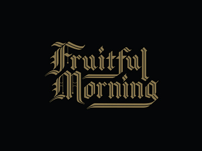 Fruitful Morning blackletter design handlettered ornate traditional typography