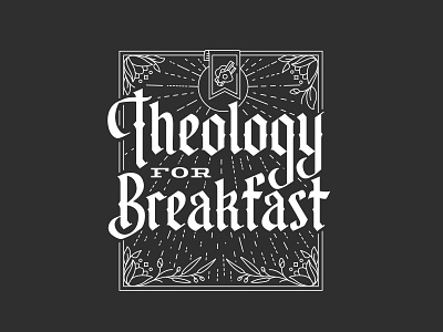Theology For Breakfast blackletter branding breakfast design handlettered illustration lettering monoline reformed theology tulip typography