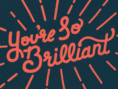 You're SO Brilliant by Griffin Van Dyke - Dribbble