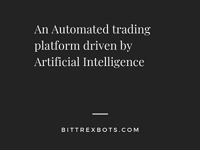 An Automated Trading Platform artificial intelligence binance bots bittrex bots cryptocurrency bots tradebots
