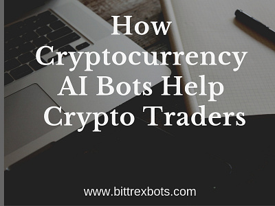 How Cryptocurrency Ai Bots Help Crypto Traders