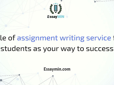 Role Of Assignment Writing Service For Students As Your Way To S