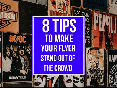 8 Tips To Make Your Flyer Design Stand Out Of The Crowd