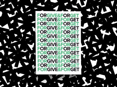 Forgive & Forget black clean design font forget forgive forgive and forget graphic design green or poster poster collection poster series posters print print design sans serif type art typography white