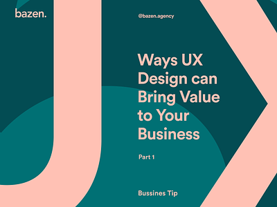 Business Tip - 5 Ways UX Design can Bring Value to Your Business