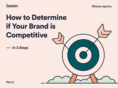 Business Tip - How to Determine if Your Brand is Competitive? 3 bazen agency brand identity brand loyalty branding business tip competition competitors connection with customesrs design design tips graphic design illustration product purpose-driven brands recognition