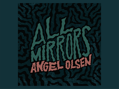 Top 10 Albums of 2019 / 10. All Mirrors - Angel Olsen album art design hand lettering illustration lettering music pattern type typography