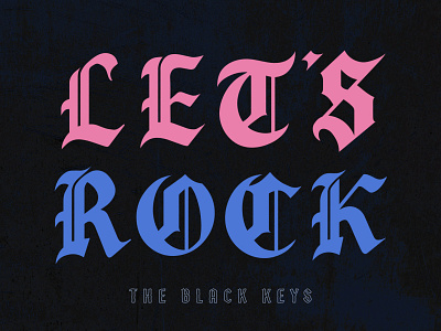 Top 10 Albums of 2019 / 4. Let's Rock - The Black Keys album art blackletter design drawing hand lettering illustration letters music texture type typography