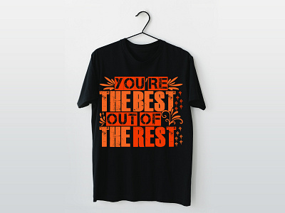 YOU ARE THE BEST- OUT OF THE REST T-SHIRT DESIGN